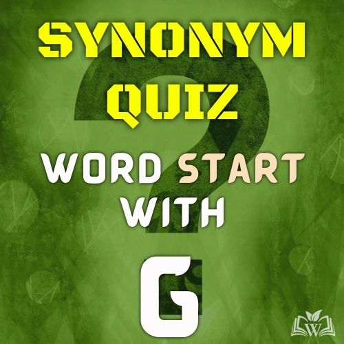 Synonym quiz words starts with G